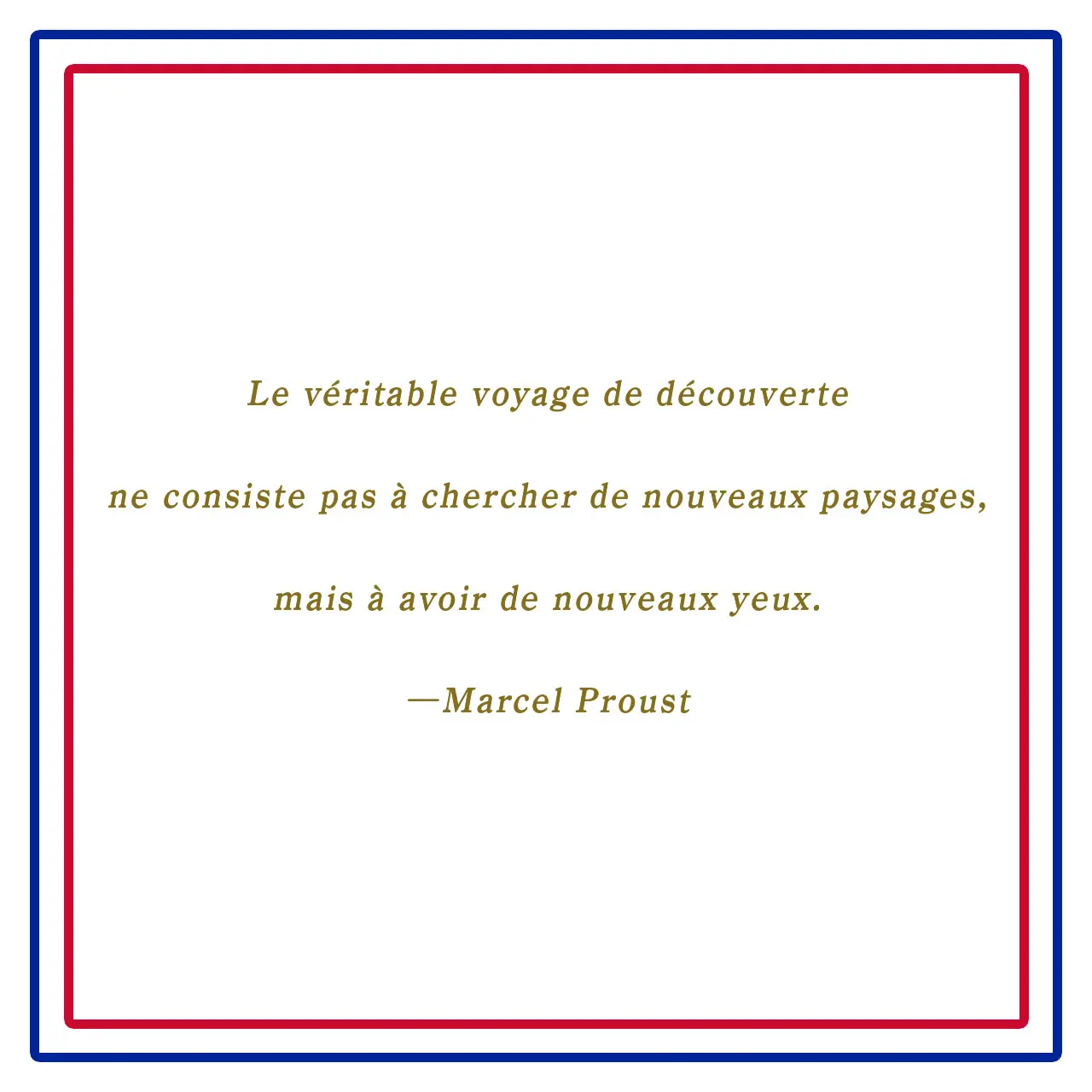 真の冒険とは新しい土地を探すことではなく、視点を変えることであるーLe véritable voyage de découverte ne consiste pas à chercher de nouveaux paysages, mais à avoir de nouveaux yeux【フランスの美しい言葉 vol.６】_1_2