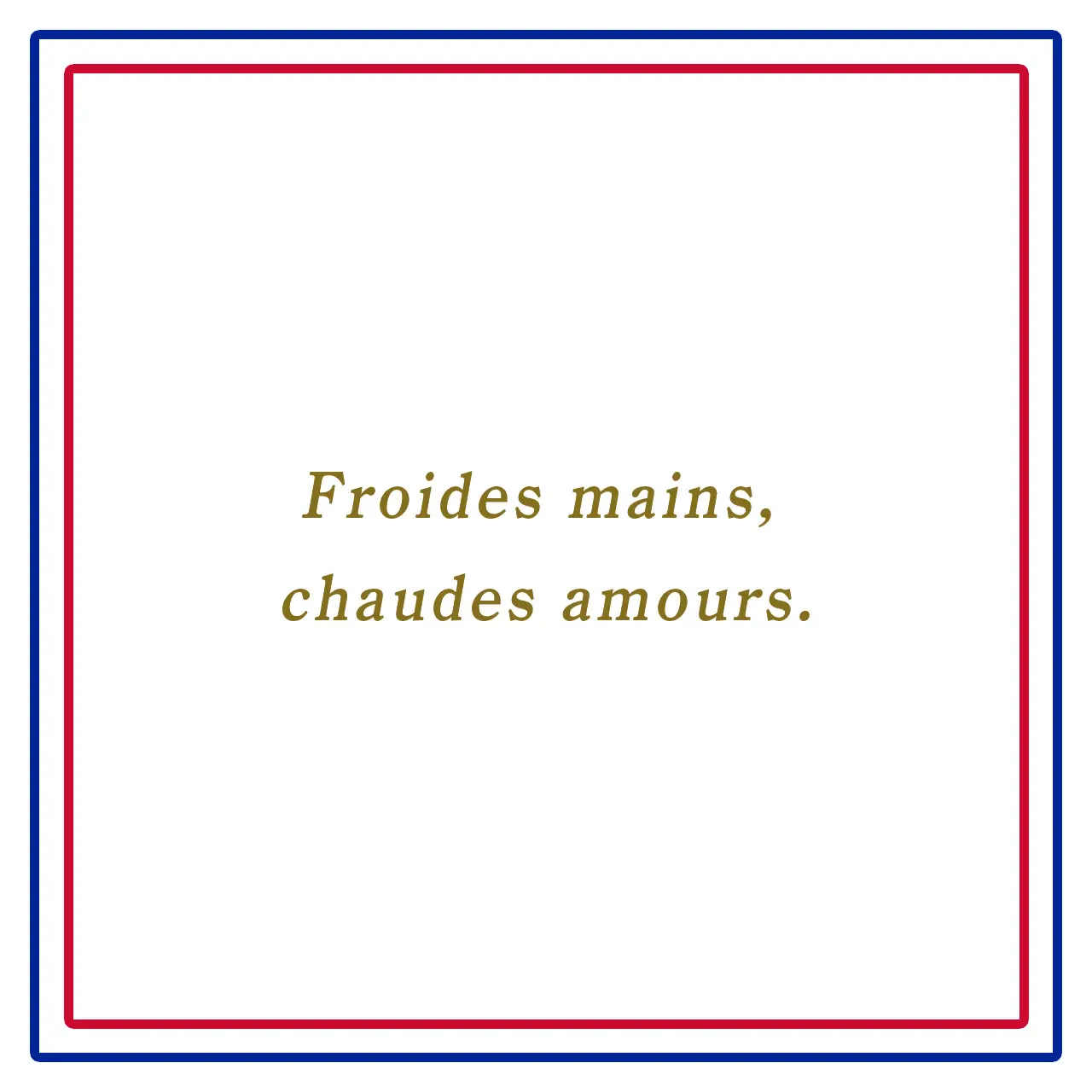 Froides mains, chaudes amours.