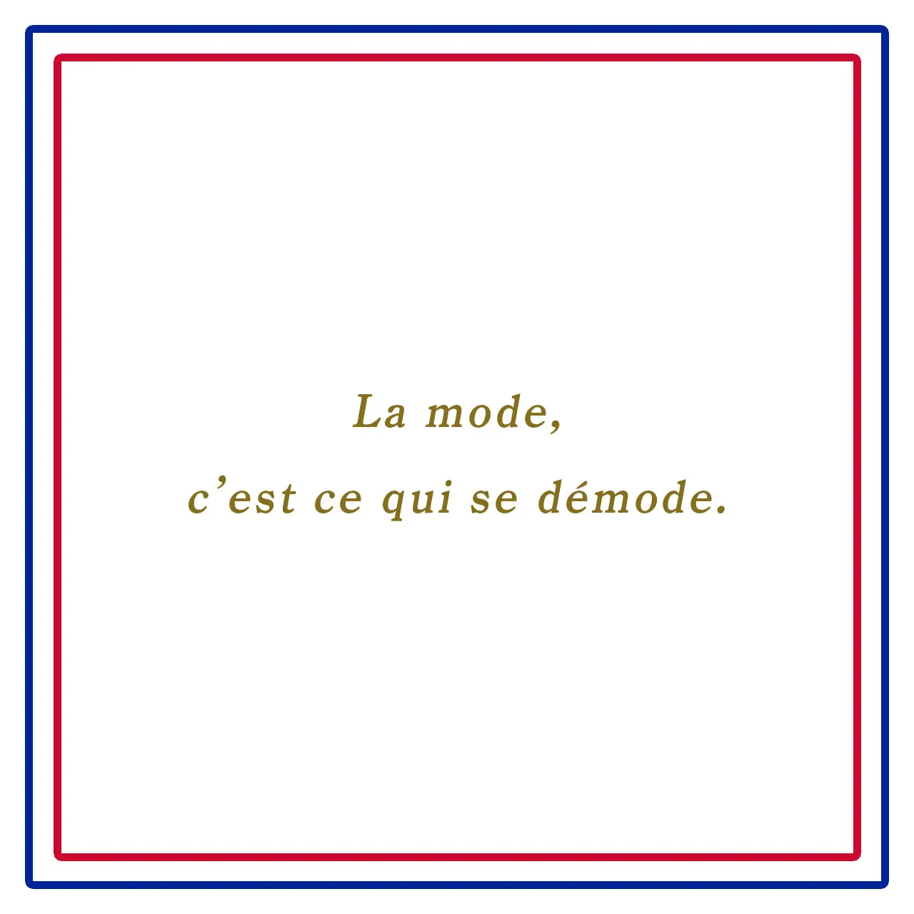 流行とは廃れるものであるーLa mode, c’est ce qui se démode.