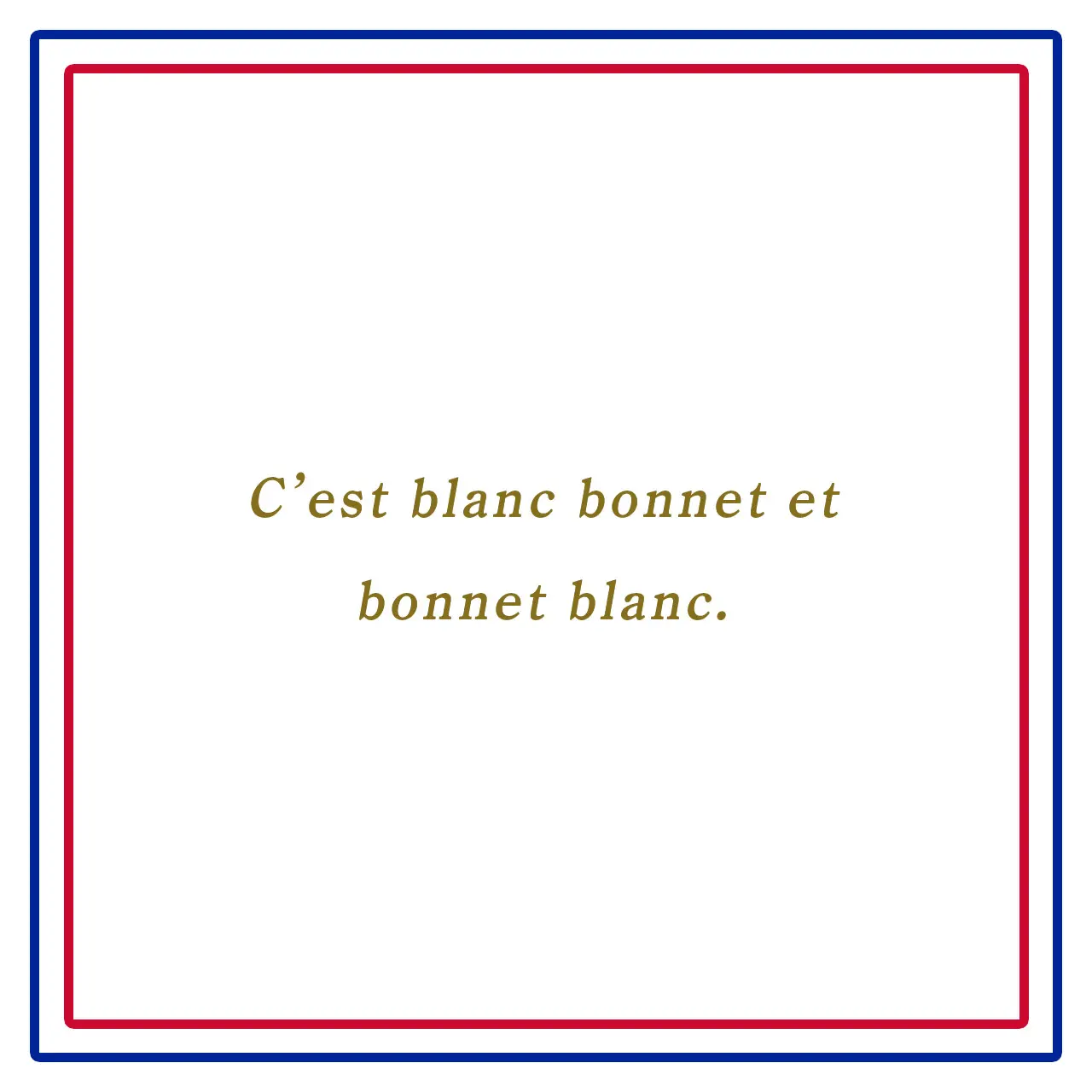 白い帽子、帽子が白い（どちらも同じ）ーC’est blanc bonnet et bonnet blanc.