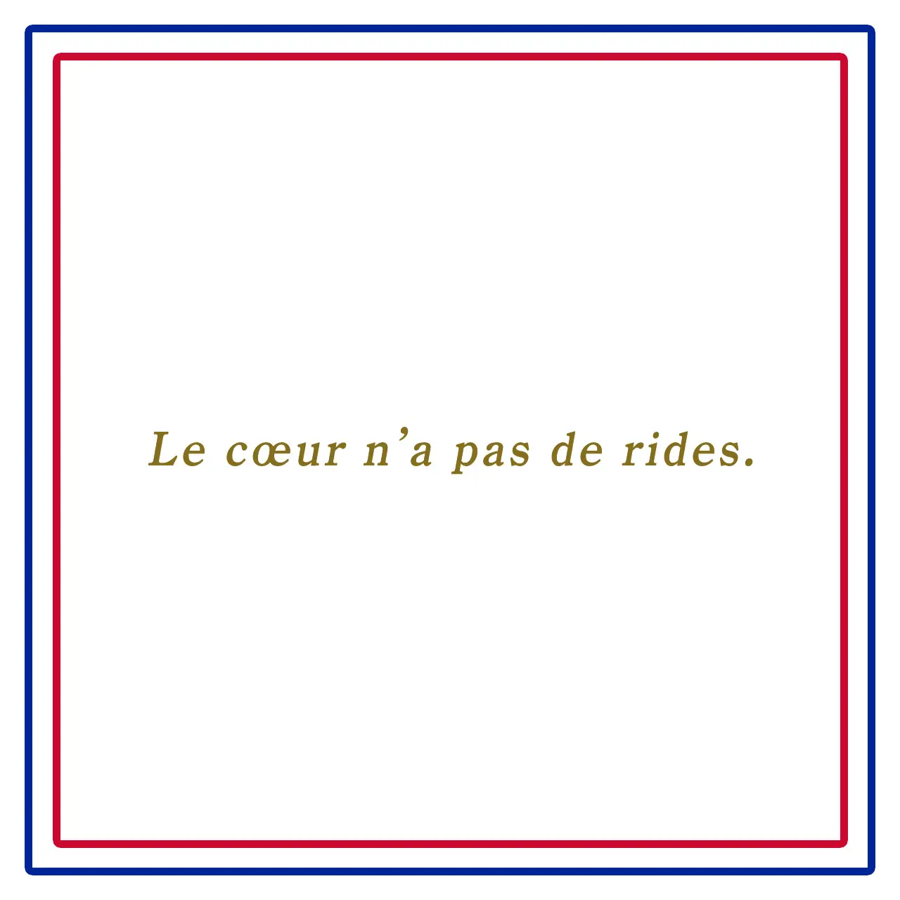 Webエクラ フランスの美しい言葉 心にはシワなどないーLe cœur n’a pas de rides.