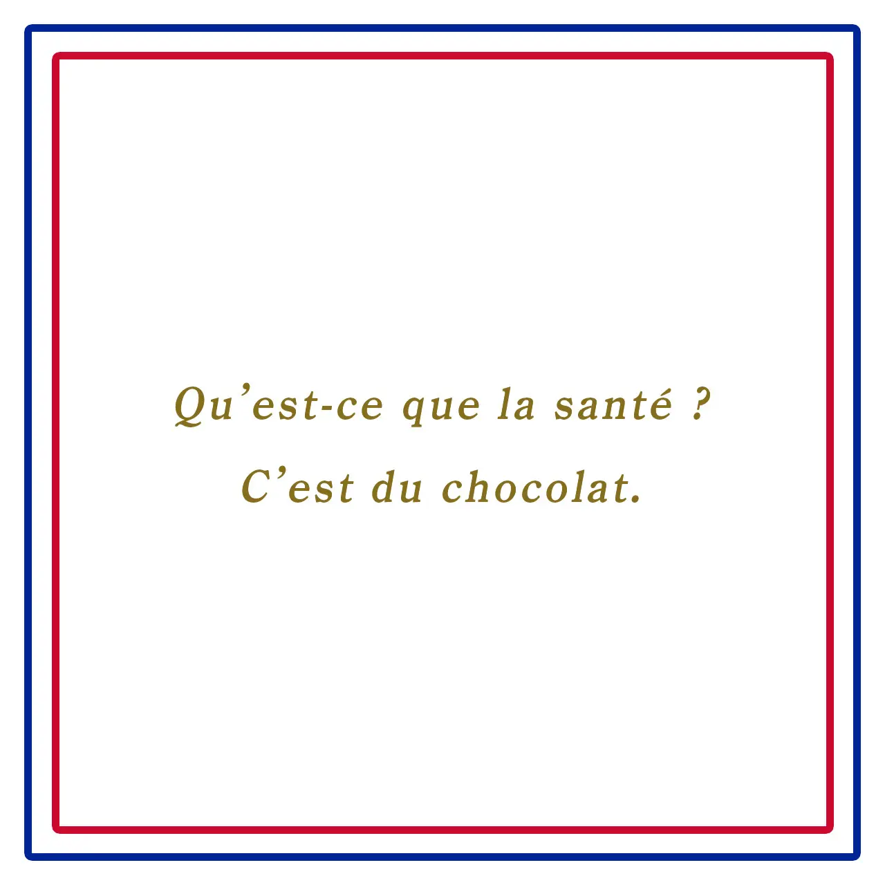 健康とは?それはチョコレートであるーQu’est-ce que la santé ? C’est du chocolat.