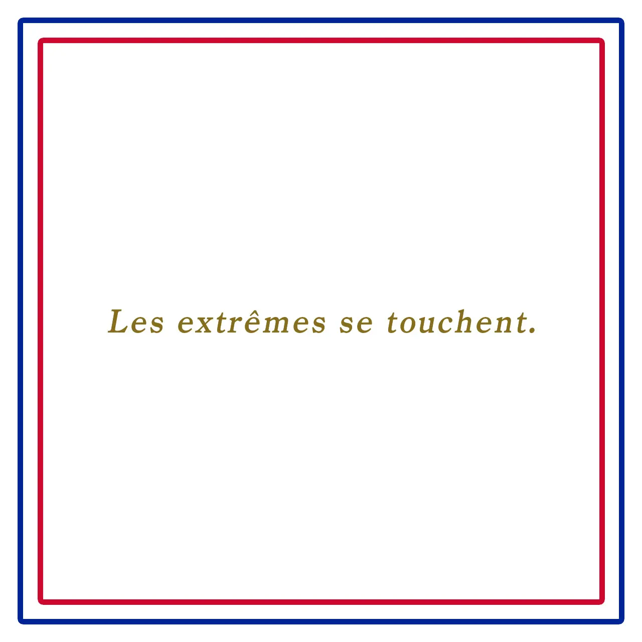 極端なもの同士は惹かれ合うーLes extrêmes se touchent.