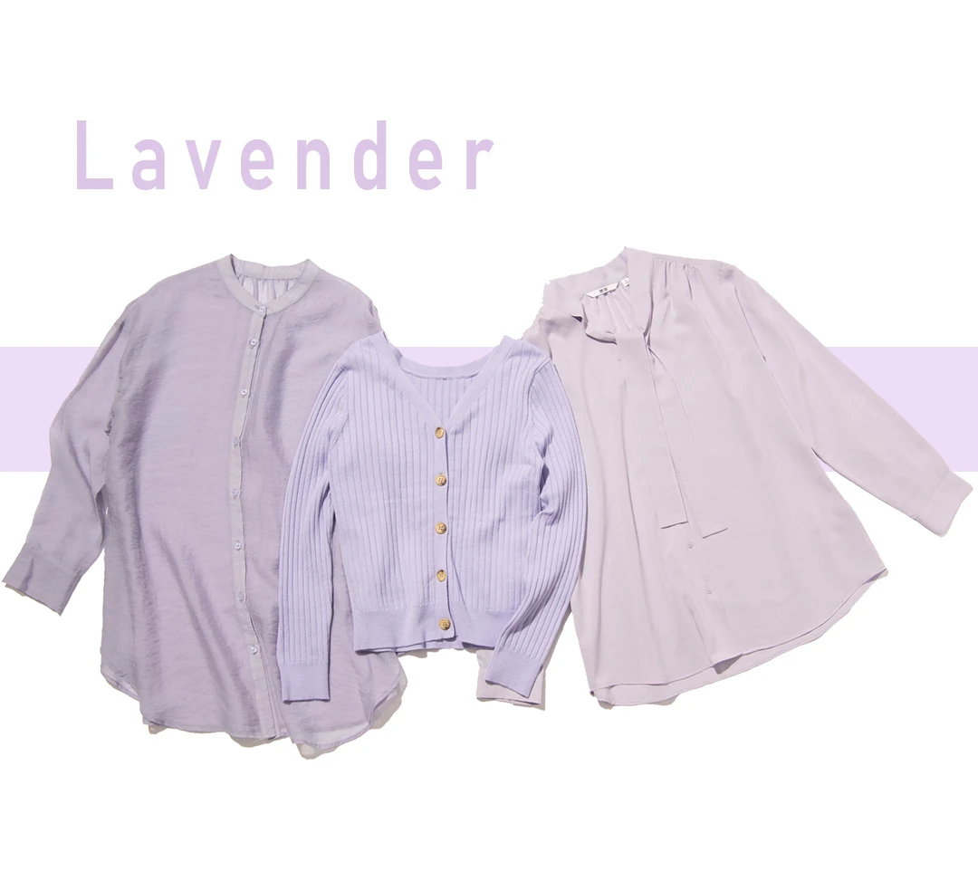 Lavender（右）上品なとろみ素材のボウタイリボンつき。テーブル映えも完璧♡ 　ブラウス￥1990／UNIQLO  （中）ボタンのある面を前後どちらで着てもOKな２WAY仕立て。 　カーディガン￥3900／MEW’S REFINED CLOTHES  （左）ドキッとさせる透け感の美しいシアーな素材。 　ブラウス￥6900／リリアン カラット